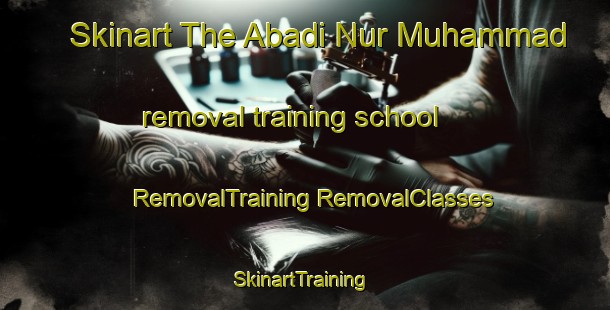 Skinart The Abadi Nur Muhammad removal training school | #RemovalTraining #RemovalClasses #SkinartTraining-Pakistan