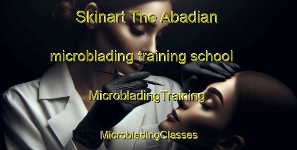 Skinart The Abadian microblading training school | #MicrobladingTraining #MicrobladingClasses #SkinartTraining-Pakistan