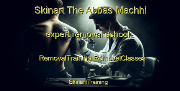 Skinart The Abbas Machhi expert removal school | #RemovalTraining #RemovalClasses #SkinartTraining-Pakistan