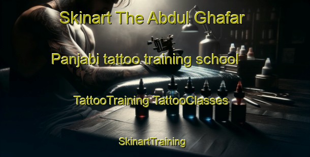 Skinart The Abdul Ghafar Panjabi tattoo training school | #TattooTraining #TattooClasses #SkinartTraining-Pakistan