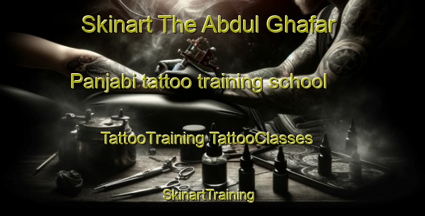 Skinart The Abdul Ghafar Panjabi tattoo training school | #TattooTraining #TattooClasses #SkinartTraining-Pakistan