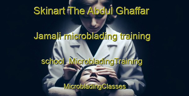 Skinart The Abdul Ghaffar Jamali microblading training school | #MicrobladingTraining #MicrobladingClasses #SkinartTraining-Pakistan