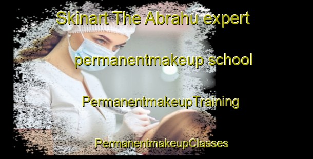 Skinart The Abrahu expert permanentmakeup school | PermanentmakeupTraining | PermanentmakeupClasses | SkinartTraining-Pakistan