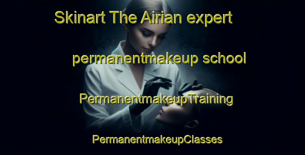 Skinart The Airian expert permanentmakeup school | PermanentmakeupTraining | PermanentmakeupClasses | SkinartTraining-Pakistan
