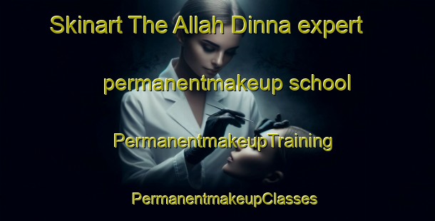 Skinart The Allah Dinna expert permanentmakeup school | PermanentmakeupTraining | PermanentmakeupClasses | SkinartTraining-Pakistan