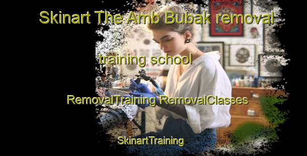 Skinart The Amb Bubak removal training school | #RemovalTraining #RemovalClasses #SkinartTraining-Pakistan