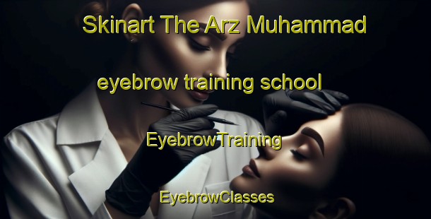 Skinart The Arz Muhammad eyebrow training school | EyebrowTraining | EyebrowClasses | SkinartTraining-Pakistan