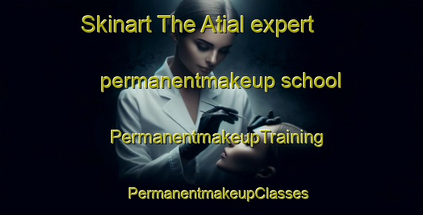 Skinart The Atial expert permanentmakeup school | PermanentmakeupTraining | PermanentmakeupClasses | SkinartTraining-Pakistan