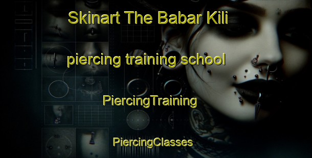 Skinart The Babar Kili piercing training school | PiercingTraining | PiercingClasses | SkinartTraining-Pakistan
