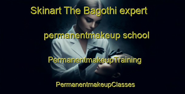 Skinart The Bagothi expert permanentmakeup school | PermanentmakeupTraining | PermanentmakeupClasses | SkinartTraining-Pakistan