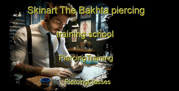 Skinart The Bakhta piercing training school | PiercingTraining | PiercingClasses | SkinartTraining-Pakistan