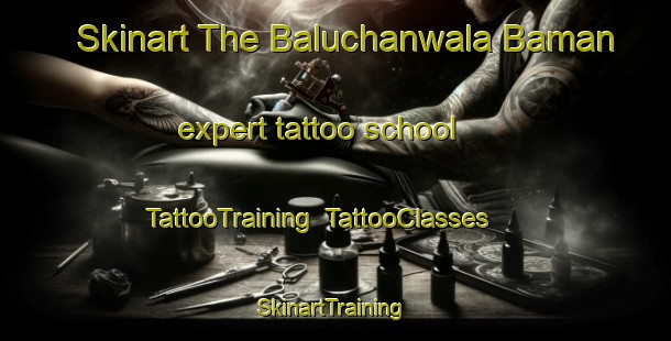 Skinart The Baluchanwala Baman expert tattoo school | TattooTraining | TattooClasses | SkinartTraining-Pakistan