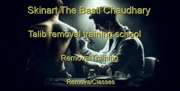 Skinart The Basti Chaudhary Talib removal training school | RemovalTraining | RemovalClasses | SkinartTraining-Pakistan