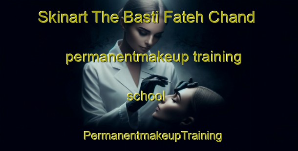 Skinart The Basti Fateh Chand permanentmakeup training school | PermanentmakeupTraining | PermanentmakeupClasses | SkinartTraining-Pakistan