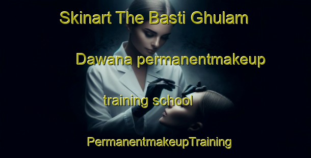 Skinart The Basti Ghulam Dawana permanentmakeup training school | PermanentmakeupTraining | PermanentmakeupClasses | SkinartTraining-Pakistan