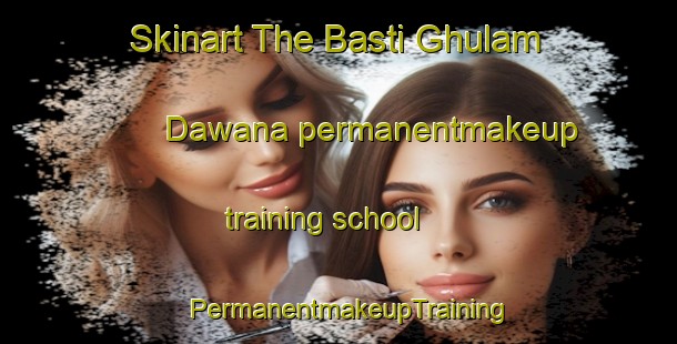 Skinart The Basti Ghulam Dawana permanentmakeup training school | PermanentmakeupTraining | PermanentmakeupClasses | SkinartTraining-Pakistan