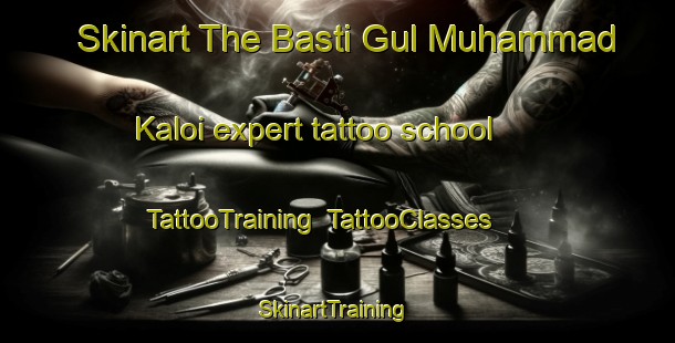 Skinart The Basti Gul Muhammad Kaloi expert tattoo school | TattooTraining | TattooClasses | SkinartTraining-Pakistan