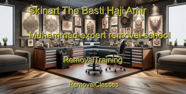 Skinart The Basti Haji Amir Muhammad expert removal school | RemovalTraining | RemovalClasses | SkinartTraining-Pakistan