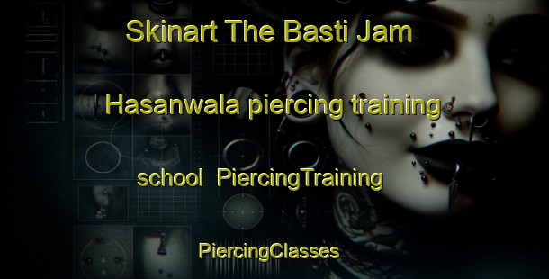 Skinart The Basti Jam Hasanwala piercing training school | PiercingTraining | PiercingClasses | SkinartTraining-Pakistan