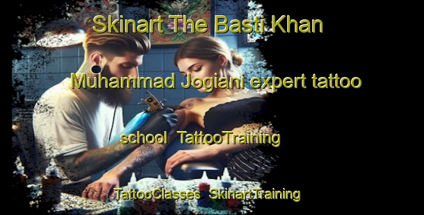 Skinart The Basti Khan Muhammad Jogiani expert tattoo school | TattooTraining | TattooClasses | SkinartTraining-Pakistan