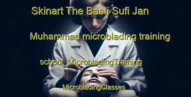 Skinart The Basti Sufi Jan Muhammad microblading training school | MicrobladingTraining | MicrobladingClasses | SkinartTraining-Pakistan