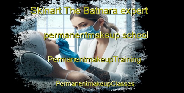 Skinart The Batnara expert permanentmakeup school | PermanentmakeupTraining | PermanentmakeupClasses | SkinartTraining-Pakistan