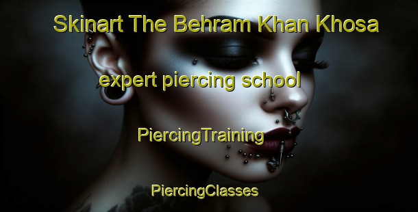 Skinart The Behram Khan Khosa expert piercing school | PiercingTraining | PiercingClasses | SkinartTraining-Pakistan