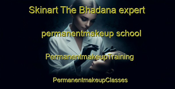 Skinart The Bhadana expert permanentmakeup school | PermanentmakeupTraining | PermanentmakeupClasses | SkinartTraining-Pakistan
