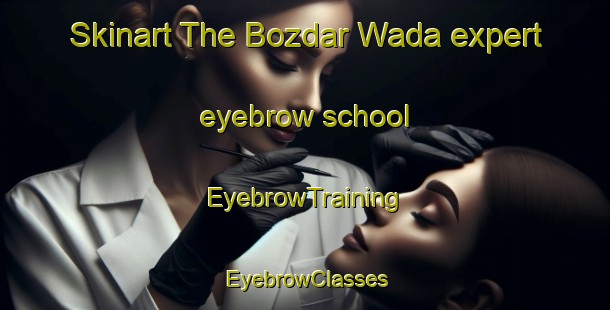 Skinart The Bozdar Wada expert eyebrow school | EyebrowTraining | EyebrowClasses | SkinartTraining-Pakistan