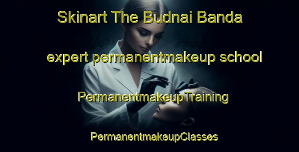 Skinart The Budnai Banda expert permanentmakeup school | PermanentmakeupTraining | PermanentmakeupClasses | SkinartTraining-Pakistan