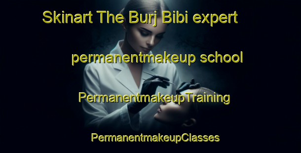 Skinart The Burj Bibi expert permanentmakeup school | PermanentmakeupTraining | PermanentmakeupClasses | SkinartTraining-Pakistan
