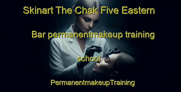 Skinart The Chak Five Eastern Bar permanentmakeup training school | PermanentmakeupTraining | PermanentmakeupClasses | SkinartTraining-Pakistan