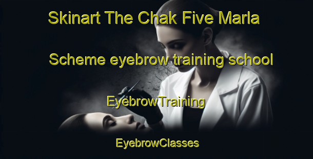Skinart The Chak Five Marla Scheme eyebrow training school | EyebrowTraining | EyebrowClasses | SkinartTraining-Pakistan