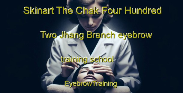 Skinart The Chak Four Hundred Two Jhang Branch eyebrow training school | EyebrowTraining | EyebrowClasses | SkinartTraining-Pakistan