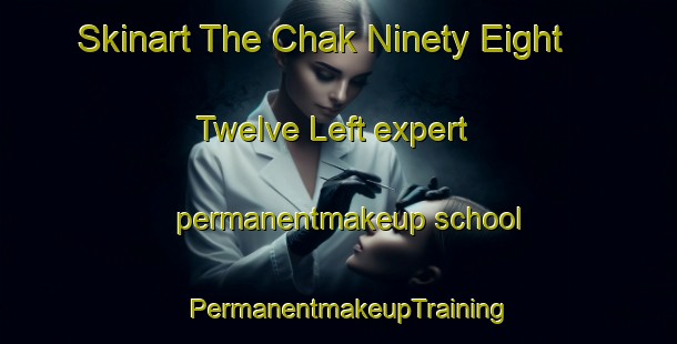 Skinart The Chak Ninety Eight  Twelve Left expert permanentmakeup school | PermanentmakeupTraining | PermanentmakeupClasses | SkinartTraining-Pakistan