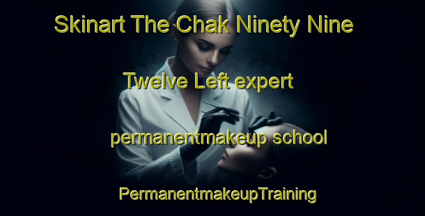 Skinart The Chak Ninety Nine  Twelve Left expert permanentmakeup school | PermanentmakeupTraining | PermanentmakeupClasses | SkinartTraining-Pakistan