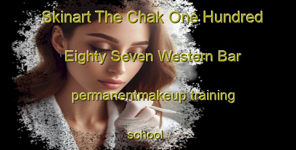Skinart The Chak One Hundred Eighty Seven Western Bar permanentmakeup training school | PermanentmakeupTraining | PermanentmakeupClasses | SkinartTraining-Pakistan