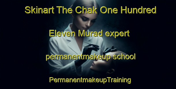 Skinart The Chak One Hundred Eleven Murad expert permanentmakeup school | PermanentmakeupTraining | PermanentmakeupClasses | SkinartTraining-Pakistan
