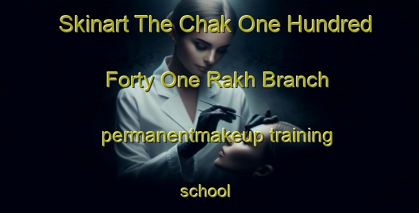 Skinart The Chak One Hundred Forty One Rakh Branch permanentmakeup training school | PermanentmakeupTraining | PermanentmakeupClasses | SkinartTraining-Pakistan