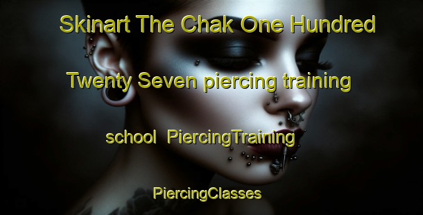 Skinart The Chak One Hundred Twenty Seven piercing training school | PiercingTraining | PiercingClasses | SkinartTraining-Pakistan