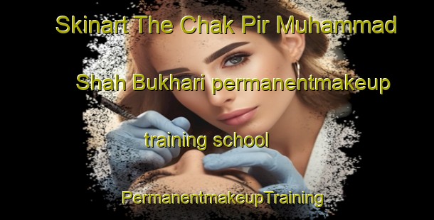 Skinart The Chak Pir Muhammad Shah Bukhari permanentmakeup training school | PermanentmakeupTraining | PermanentmakeupClasses | SkinartTraining-Pakistan