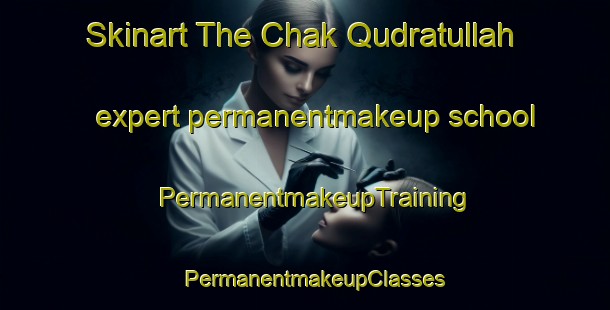 Skinart The Chak Qudratullah expert permanentmakeup school | PermanentmakeupTraining | PermanentmakeupClasses | SkinartTraining-Pakistan