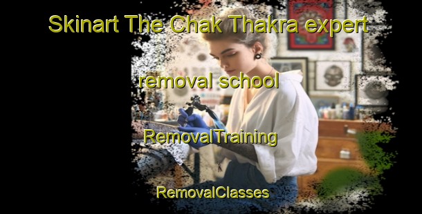 Skinart The Chak Thakra expert removal school | RemovalTraining | RemovalClasses | SkinartTraining-Pakistan