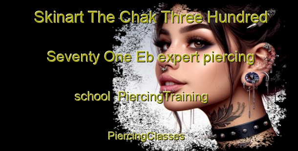 Skinart The Chak Three Hundred Seventy One Eb expert piercing school | PiercingTraining | PiercingClasses | SkinartTraining-Pakistan