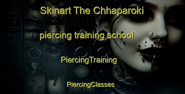 Skinart The Chhaparoki piercing training school | PiercingTraining | PiercingClasses | SkinartTraining-Pakistan