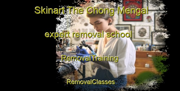 Skinart The Chong Mengal expert removal school | RemovalTraining | RemovalClasses | SkinartTraining-Pakistan