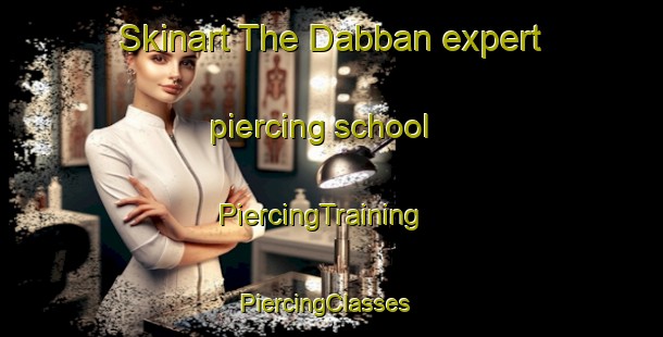Skinart The Dabban expert piercing school | PiercingTraining | PiercingClasses | SkinartTraining-Pakistan
