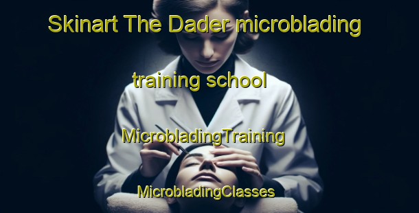 Skinart The Dader microblading training school | MicrobladingTraining | MicrobladingClasses | SkinartTraining-Pakistan