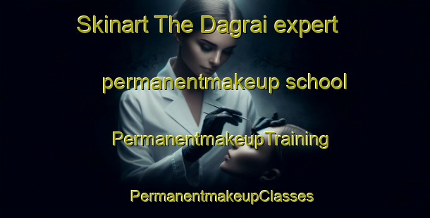 Skinart The Dagrai expert permanentmakeup school | PermanentmakeupTraining | PermanentmakeupClasses | SkinartTraining-Pakistan