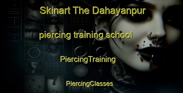Skinart The Dahayanpur piercing training school | PiercingTraining | PiercingClasses | SkinartTraining-Pakistan